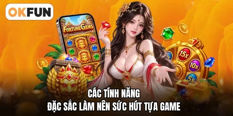 Các tính năng đặc sắc làm nên sức hút tựa game
