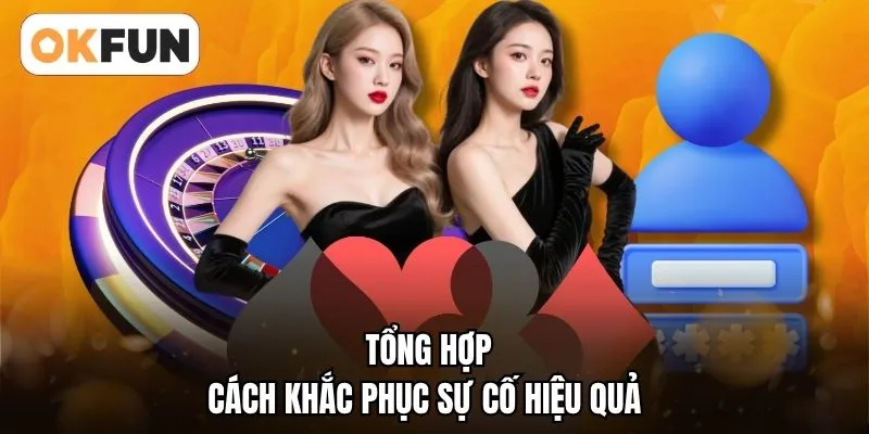 Tổng hợp cách khắc phục sự cố hiệu quả 