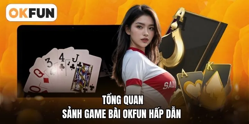 Tổng quan sảnh game bài OKFUN hấp dẫn